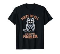 Tout d'abord, Je ne suis Pas Le problème Raccoon Funny T-Shirt