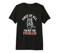 Tout d'abord, Je ne suis Pas Le problème Raccoon Funny T-Shirt Haut de Gamme