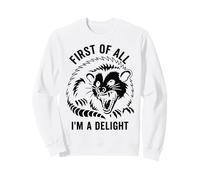 Tout d'abord, Je suis Un délice Qui crie Un Opossum Sauvage Sweatshirt