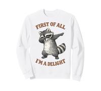 Tout d'abord, Je suis Un délice, Raton Laveur, Dicton Sarcastique Amusant Sweatshirt