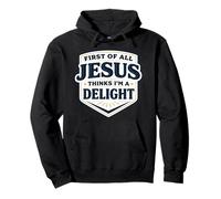 Tout d'abord, Jésus Pense Que Je suis Un délice : Christ, Dieu chrétien Sweat à Capuche