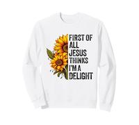 Tout d'abord, Jésus Pense Que Je suis Un délice : Dieu, Foi chrétienne Sweatshirt