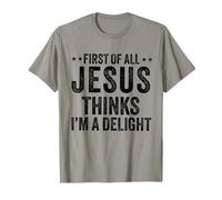 Tout d'abord, Jésus Pense Que Je suis Un délice : Dieu, Foi chrétienne T-Shirt