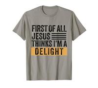 Tout d'abord, Jésus Pense Que Je suis Un délice : Dieu, Foi chrétienne T-Shirt
