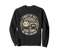 Tout d'abord, Jésus Pense Que Nous Sommes Un délicieux Raton Laveur et Opossum Sweatshirt