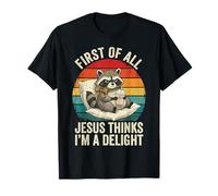 Tout d'abord, Jesus Thinks I'm a Delight Funny Raccoon Meme T-Shirt