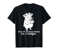 Tout d'abord, Jesus Thinks I'm a Delight Pig Coffee Meme T-Shirt