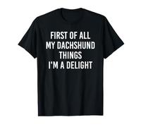 Tout d'abord, Mes Trucs pour Les teckels, Je suis Un délice T-Shirt Graphique avec Valeur