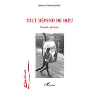 Tout dépend de Dieu Nouvelles africaines - Michel Teodosijevic - L'harmattan - broché - Livre