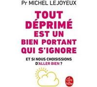 Tout déprimé est un bien portant qui s'ignore Michel Lejoyeux (Auteur)