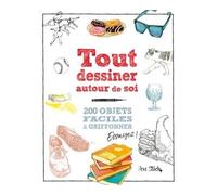 Tout dessiner autour de soi 200 objets du quotidien faciles à dessiner expliqués pas à pas - Jon Stich - Dessain Et Tolra - broché - Guide