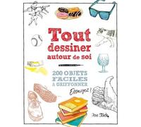 Tout Dessiner Autour De Soi - 200 Objets Faciles À Griffonner