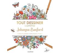 Tout dessiner comme Johanna Basford: Créez et coloriez votre propre univers !