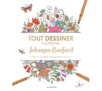 Tout dessiner comme Johanna Basford: Créez et coloriez votre propre univers !