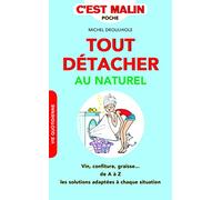 Tout détacher au naturel, c'est malin: Vins, confiture, graisse, de A à Z les solutions adaptées à chaque situation