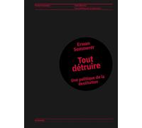 Tout détruire Une politique de la destitution - Erwan Sommerer - Lundimatin - broché - Essai
