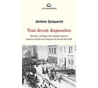 Tout devait disparaître: Histoire véridique d'un double meurtre commis à Esch-sur-Alzette à la fin de l'été 1910