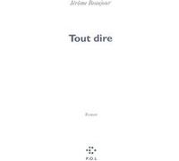 Tout dire Jérôme Beaujour (Auteur)