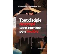 Tout disciple accompli sera comme son maitre Tome II