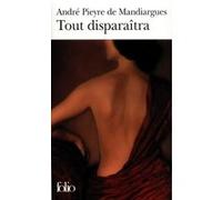 Tout disparaîtra André Pieyre De Mandiargues (Auteur)