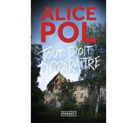 Tout doit disparaître Alice Pol (Auteur)