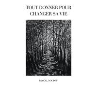 Tout donner pour changer sa vie - Pascal Noubou - Librinova - broché - Récit