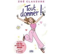 Tout donner ! Zoé Clauzure (Auteur), Kate Livio (Contributions)