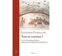 Tout en commun ? - la vie economique de jesus et des premieres generations chretiennes Jonathan Cornillon (Auteur)