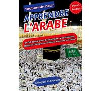 Tout-en-un pour Apprendre l'Arabe: en 30 Jours avec Grammaire, Vocabulaire, Histoires, Dialogues quotidiens, Exercices et Audios !