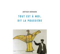 Tout est a moi, dit la poussiere - Arthur Bernard - Champ Vallon - broché - Roman