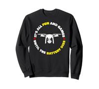 Tout est Amusant et Amusant jusqu'à ce Que la Batterie Meurt Drone Sweatshirt