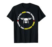 Tout est Amusant et Amusant jusqu'à ce Que la Batterie Meurt Drone T-Shirt