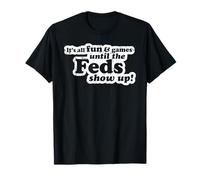 Tout est Amusant et Amusant jusqu'à ce Que Les fédéraux présentent Un mème Amusant T-Shirt