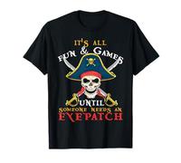 Tout est Amusant et Jeux jusqu'à ce Que Quelqu'un AIT Besoin d'un Pirate oculaire T-Shirt