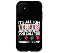 Tout est Amusant et Jeux jusqu'à ce Que Vous appeliez Le Mauvais Trump Coque pour iPhone 11