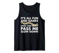Tout est Amusant et Jeux Until You Don't Pass Me Slow Down Tow Débardeur