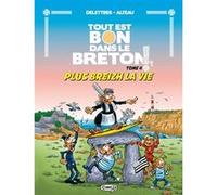 Tout est Bon dans le Breton - Tome 04 Plus Breizh la vie Fabien Delettres (Scénario), Alteau (Dessinateur), Aintzane Landa (Coloriste)