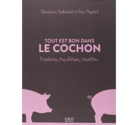 Tout est bon dans le cochon: Histoire, Traditions, Recettes