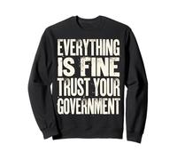 Tout est Bon : Faites Confiance à Votre Gouvernement Politique Sweatshirt