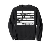 Tout est Bon : Faites Confiance à Votre Gouvernement Politique Sweatshirt