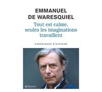 Tout est calme, seules les imaginations travaillent Chroniques d'histoire - Emmanuel de Waresquiel - Tallandier - broché - Essai