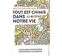 Tout est chimie dans notre vie Marie-Céline Georg (Traduction), Mai Thi Nguyen-Kim (Auteur)