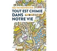 Tout est chimie dans notre vie Mai Thi Nguyen-Kim (Auteur), Marie-Céline Georg (Traduction)