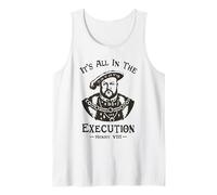 Tout est dans l'exécution - Henry VIII Tudor King Funny Meme Débardeur
