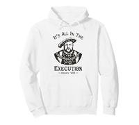 Tout est dans l'exécution - Henry VIII Tudor King Funny Meme Sweat à Capuche