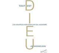 Tout est Dieu - Les sources non-duelles du judaïsme Jay Michaelson (Auteur), Marc Marciszewer (Traduction), José Le Roy (Traduction)