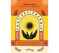 Tout Est Énergie - Développez Votre Magnétisme Pour Une Vie Plus Harmonieuse
