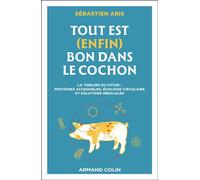 Tout est (enfin) bon dans le cochon La tirelire du futur : protéine accessible, écologie circulaire et solutions médicales - Sebastien A rmand Colin - broché - Essai