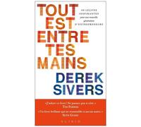 Tout Est Entre Tes Mains - 40 Leçons Inspirantes Pour Une Nouvelle Génération D'entrepreneurs