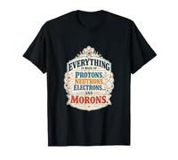Tout est Fait de Protons Neutrons électrons Fun Science T-Shirt